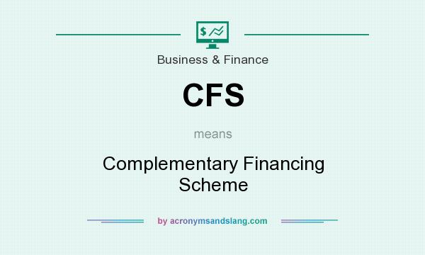 What does CFS mean? It stands for Complementary Financing Scheme