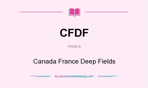 What does CFDF mean? It stands for Canada France Deep Fields