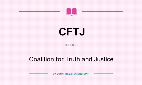 What does CFTJ mean? It stands for Coalition for Truth and Justice