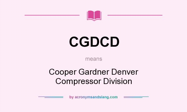 What does CGDCD mean? It stands for Cooper Gardner Denver Compressor Division