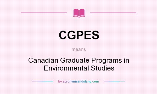 What does CGPES mean? It stands for Canadian Graduate Programs in Environmental Studies