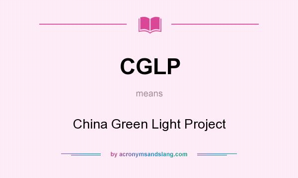 What does CGLP mean? It stands for China Green Light Project