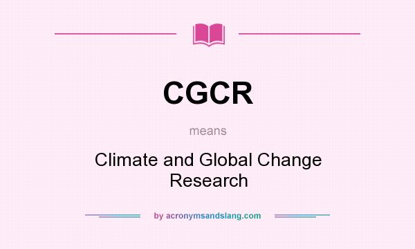 What does CGCR mean? It stands for Climate and Global Change Research