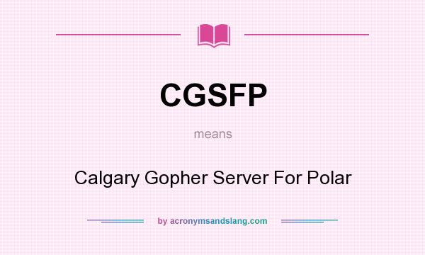 What does CGSFP mean? It stands for Calgary Gopher Server For Polar
