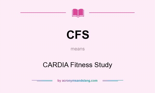 What does CFS mean? It stands for CARDIA Fitness Study