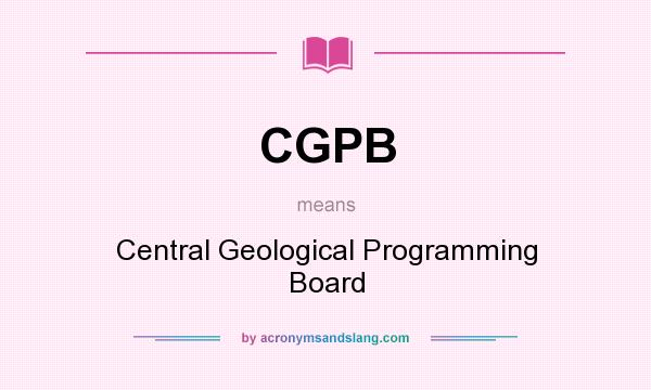 What does CGPB mean? It stands for Central Geological Programming Board