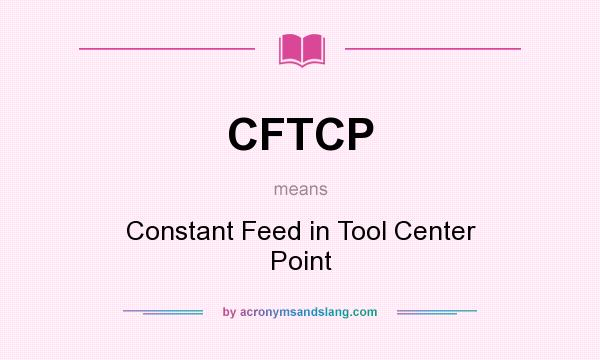 What does CFTCP mean? It stands for Constant Feed in Tool Center Point
