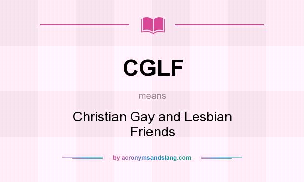 What does CGLF mean? It stands for Christian Gay and Lesbian Friends