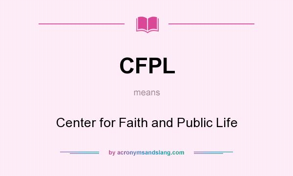 What does CFPL mean? It stands for Center for Faith and Public Life