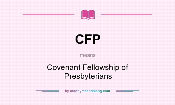 What does CFP mean? It stands for Covenant Fellowship of Presbyterians