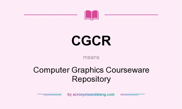 What does CGCR mean? It stands for Computer Graphics Courseware Repository