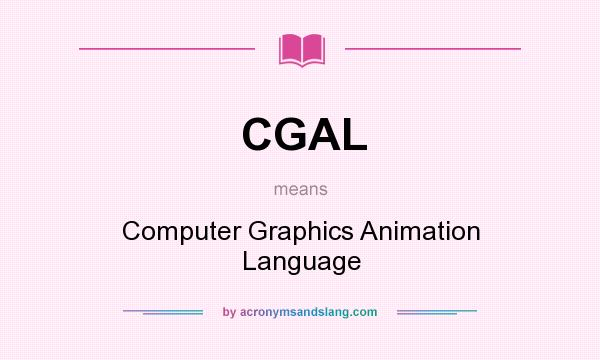 What does CGAL mean? It stands for Computer Graphics Animation Language