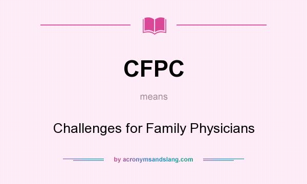 What does CFPC mean? It stands for Challenges for Family Physicians