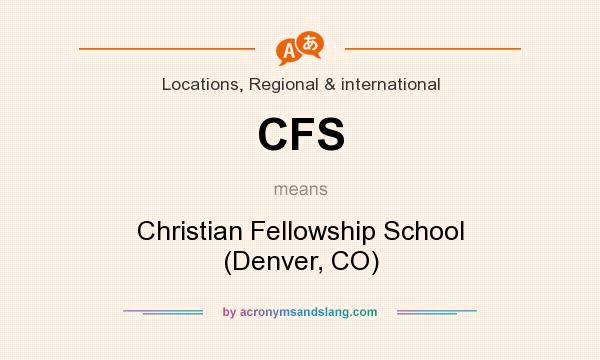 What does CFS mean? It stands for Christian Fellowship School (Denver, CO)