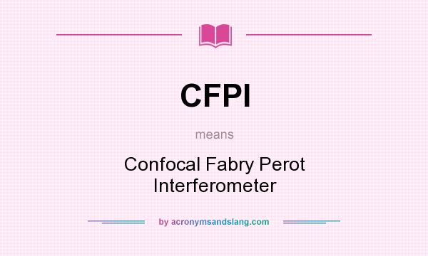 What does CFPI mean? It stands for Confocal Fabry Perot Interferometer