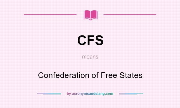 What does CFS mean? It stands for Confederation of Free States