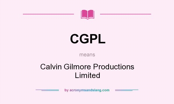 What does CGPL mean? It stands for Calvin Gilmore Productions Limited