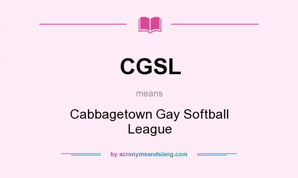 What does CGSL mean? It stands for Cabbagetown Gay Softball League