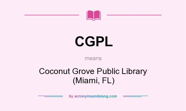 What does CGPL mean? It stands for Coconut Grove Public Library (Miami, FL)