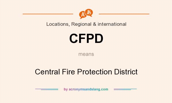 What does CFPD mean? It stands for Central Fire Protection District