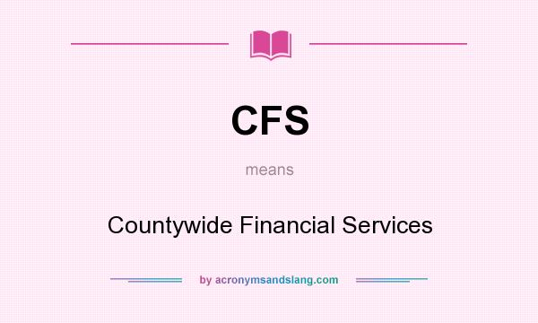 What does CFS mean? It stands for Countywide Financial Services