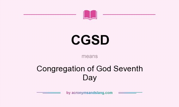 What does CGSD mean? It stands for Congregation of God Seventh Day