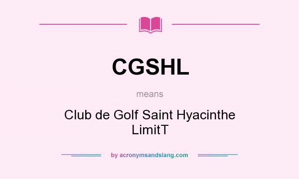 What does CGSHL mean? It stands for Club de Golf Saint Hyacinthe LimitT