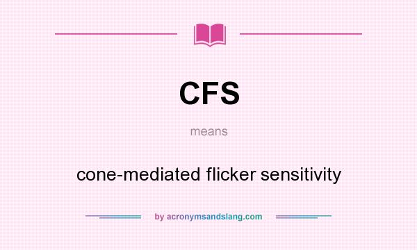 What does CFS mean? It stands for cone-mediated flicker sensitivity