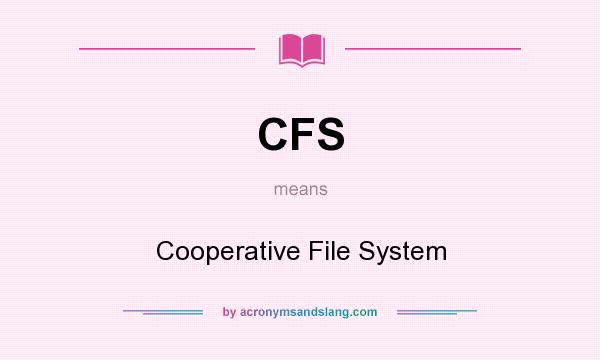 What does CFS mean? It stands for Cooperative File System