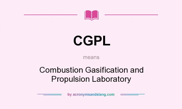 What does CGPL mean? It stands for Combustion Gasification and Propulsion Laboratory