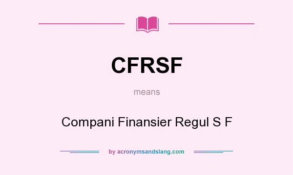 What does CFRSF mean? It stands for Compani Finansier Regul S F