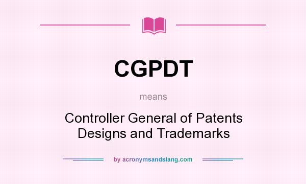 What does CGPDT mean? It stands for Controller General of Patents Designs and Trademarks
