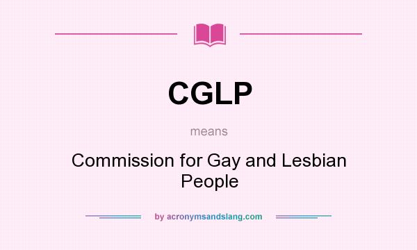 What does CGLP mean? It stands for Commission for Gay and Lesbian People