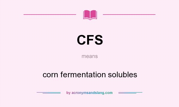 What does CFS mean? It stands for corn fermentation solubles