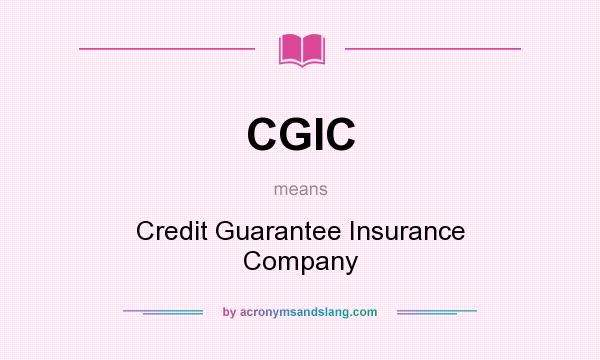 What does CGIC mean? It stands for Credit Guarantee Insurance Company