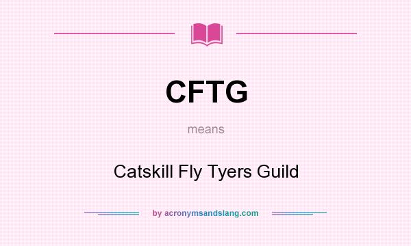 What does CFTG mean? It stands for Catskill Fly Tyers Guild