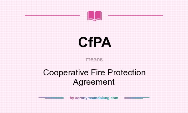 What does CfPA mean? It stands for Cooperative Fire Protection Agreement