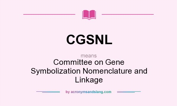 What does CGSNL mean? It stands for Committee on Gene Symbolization Nomenclature and Linkage