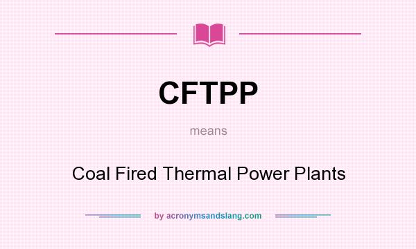 What does CFTPP mean? It stands for Coal Fired Thermal Power Plants
