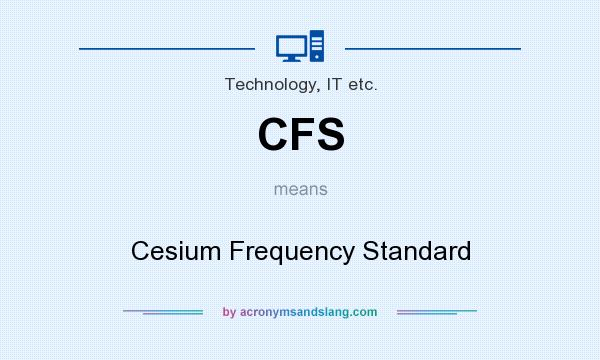 What does CFS mean? It stands for Cesium Frequency Standard
