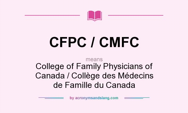 What does CFPC / CMFC mean? It stands for College of Family Physicians of Canada / Collège des Médecins de Famille du Canada