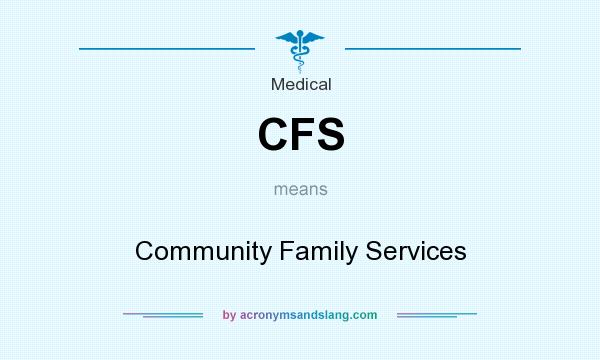 What does CFS mean? It stands for Community Family Services