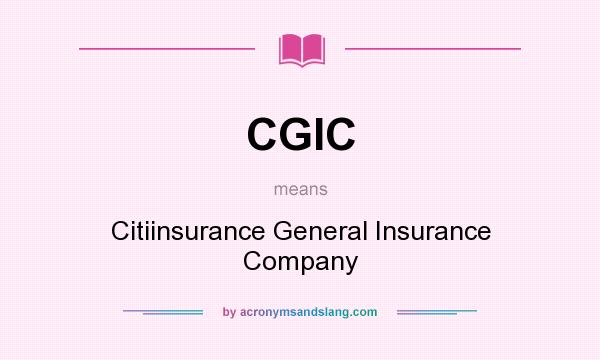 What does CGIC mean? It stands for Citiinsurance General Insurance Company