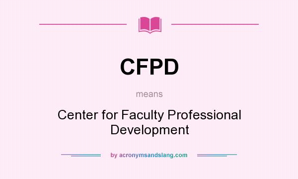 What does CFPD mean? It stands for Center for Faculty Professional Development