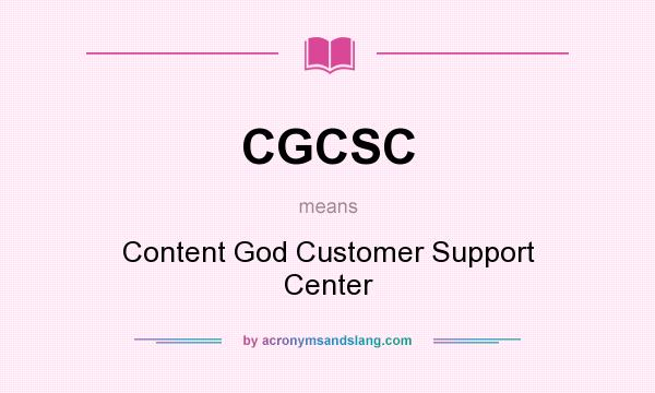 What does CGCSC mean? It stands for Content God Customer Support Center