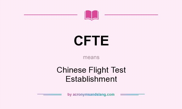 What does CFTE mean? It stands for Chinese Flight Test Establishment