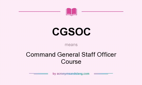 What does CGSOC mean? It stands for Command General Staff Officer Course