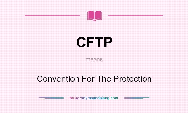 What does CFTP mean? It stands for Convention For The Protection