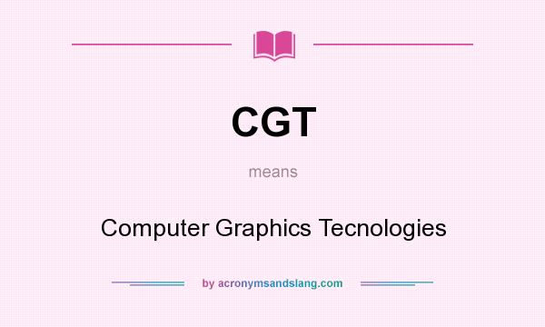 What does CGT mean? It stands for Computer Graphics Tecnologies