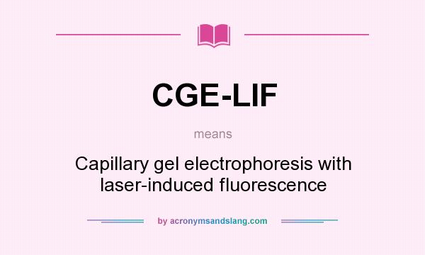 What does CGE-LIF mean? It stands for Capillary gel electrophoresis with laser-induced fluorescence